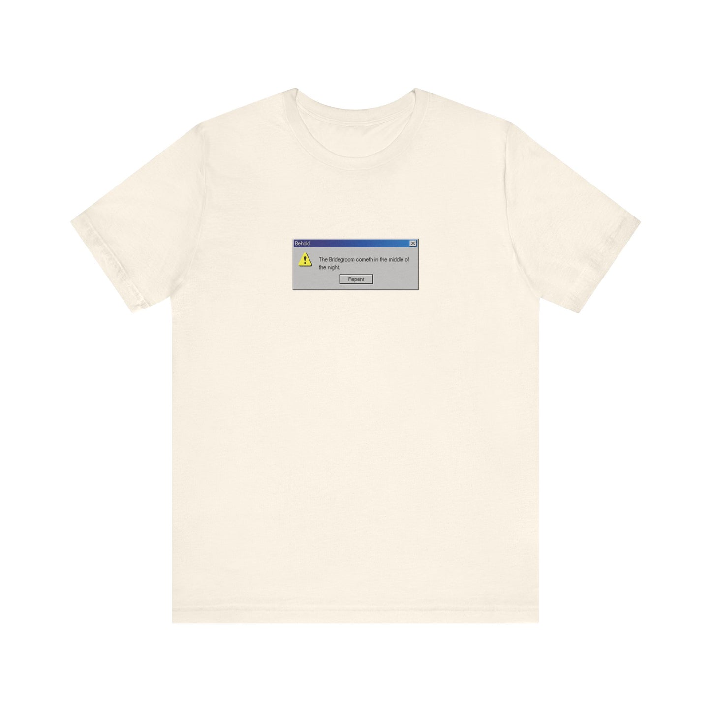 Natural t-shirt with a "Behold the Bridegroom" Windows error message graphic and "Repent Now"—a unique Orthodox Christian design on lightweight cotton.