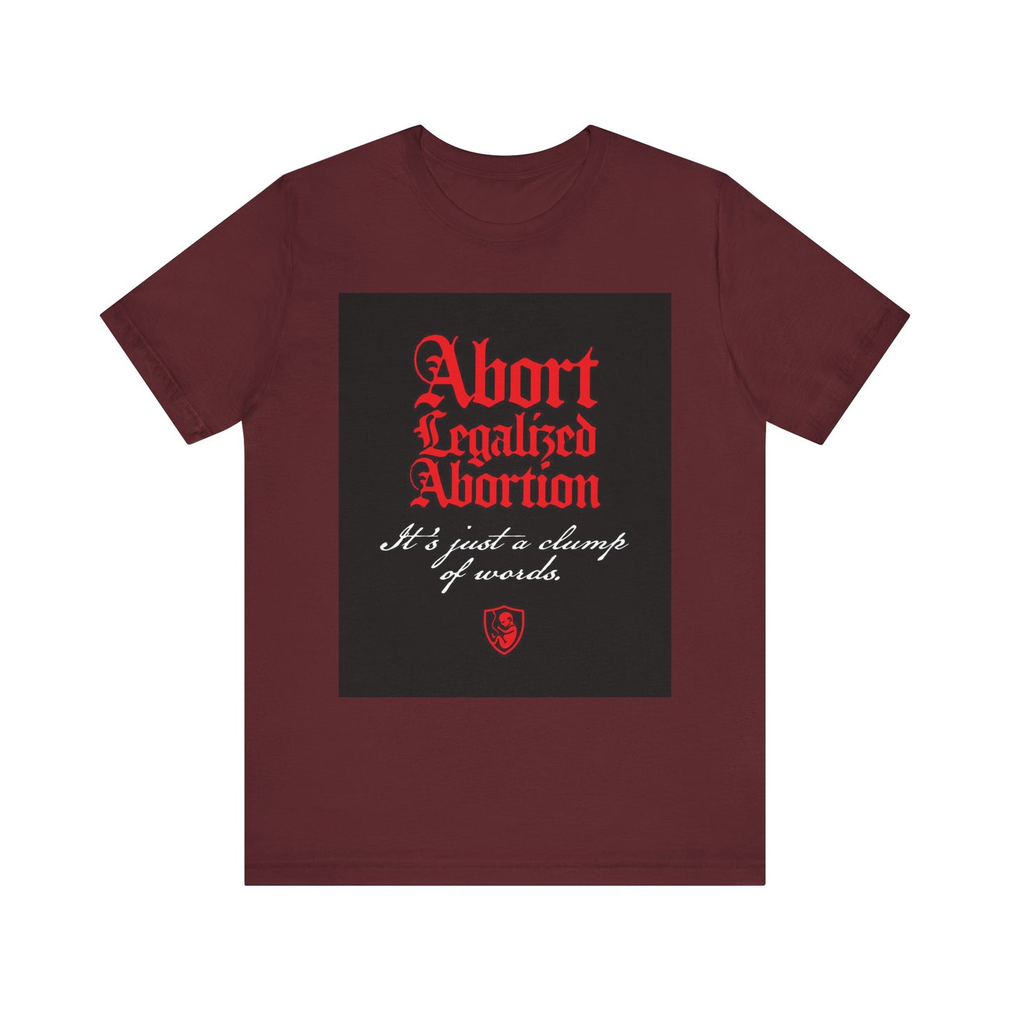 Show your pro-life stance with this maroon "Abort Legalized Abortion, It's Just a Clump of Words" lightweight cotton unisex tee—a perfect choice for Christian advocates.