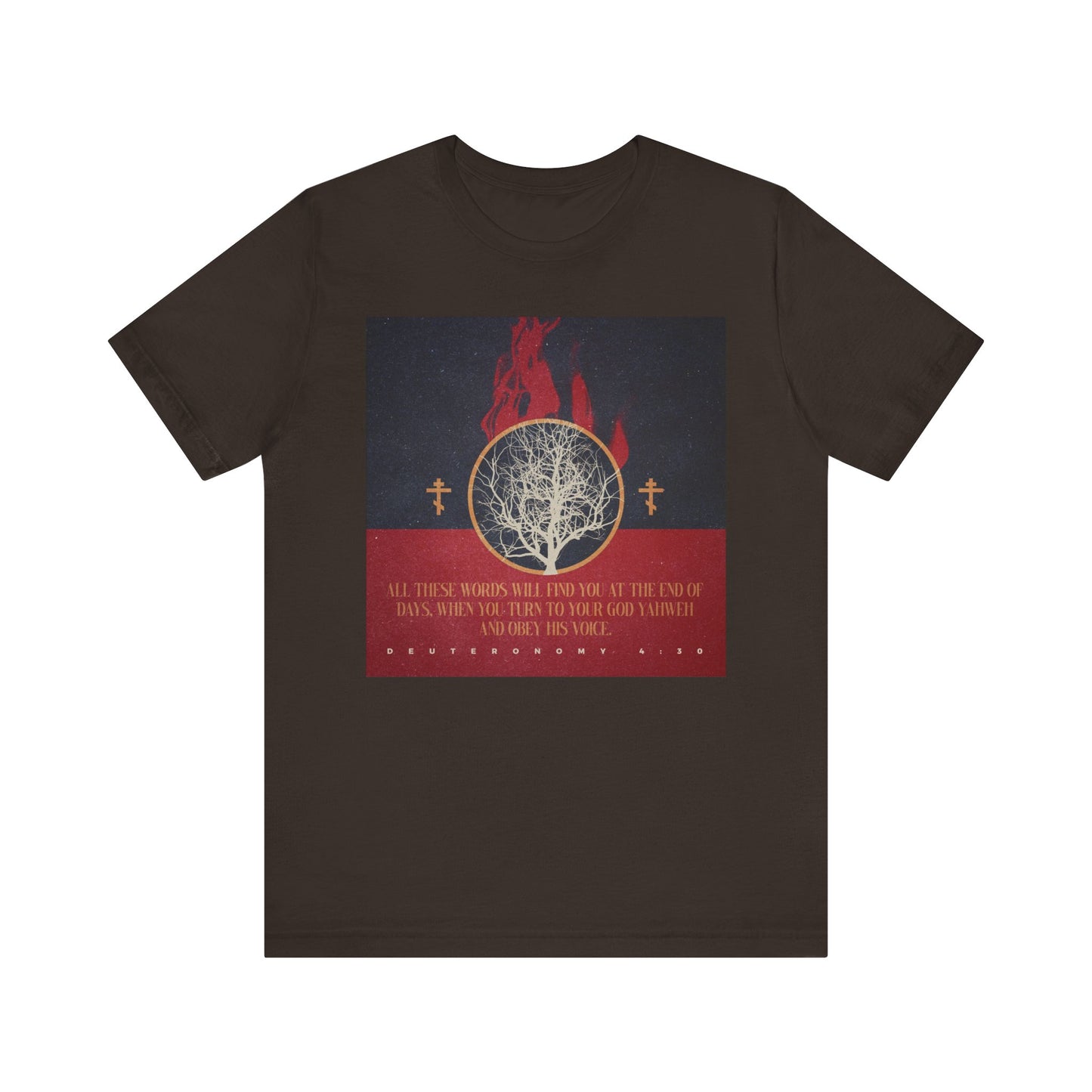 Brown unisex tee with burning bush, Orthodox crosses, and Deut. 4:30 verse—"All These Words Will Find You at the End of Days." Lightweight cotton; Christian design.