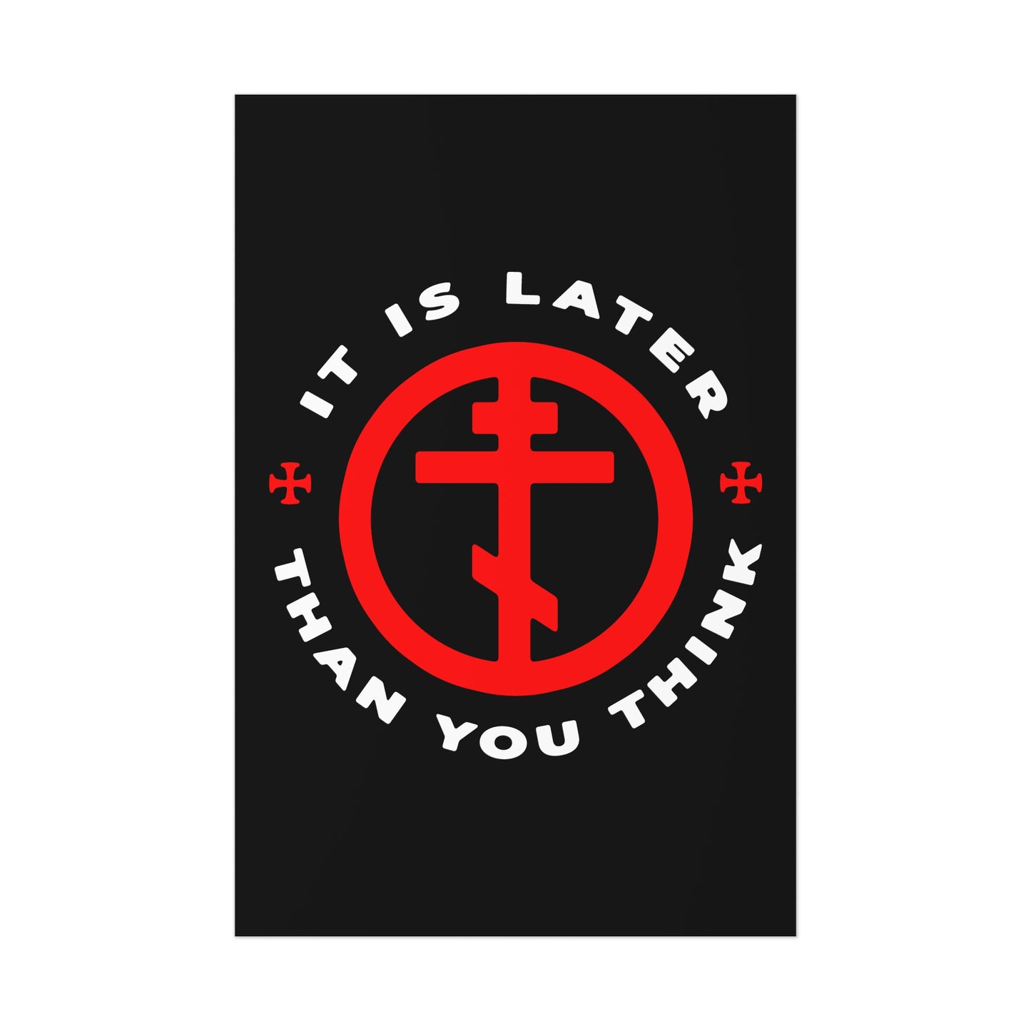 Black poster features a red Orthodox cross and "It Is Later Than You Think" in white—Christian art inspired by Fr Seraphim Rose, urging us to remember memento mori and wear the armour of light.