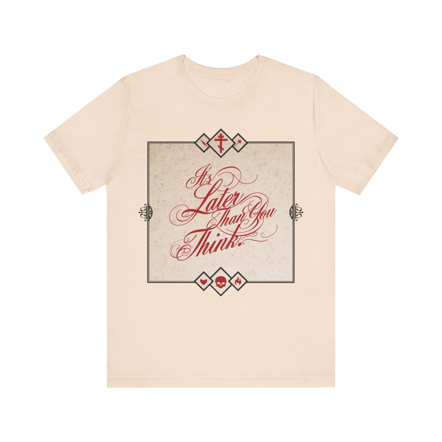 Soft cream unisex tee featuring ornate red cursive “It’s Later Than You Think” in a decorative frame—a memento mori urging repentance and reflection, inspired by Orthodox Christian teachings.