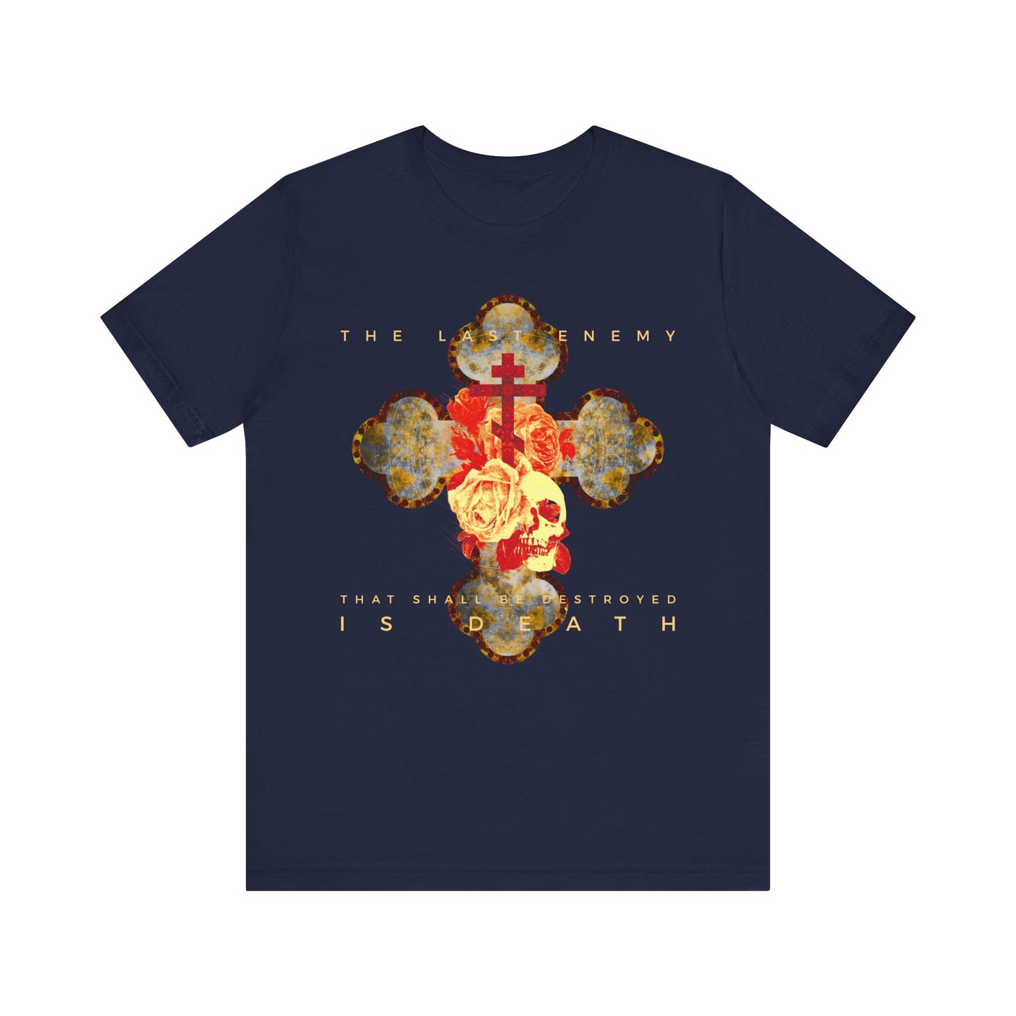 Navy unisex tee, "The Final Enemy That Shall Be Destroyed Is Death (1 Cor 15:26)," features a metallic gothic cross with rose and skull design; lightweight cotton for comfort and inspired by Christ’s resurrection promise.