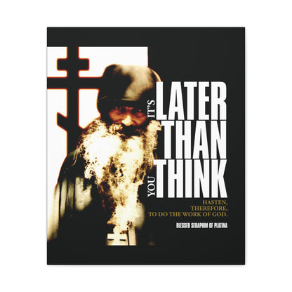 A bearded monk stands before a cross with the message: "It's Later Than You Think," featured on the "It's Later Than You Think | Fr Seraphim Rose" Orthodox Christian canvas art with modern cinematic poster typography.