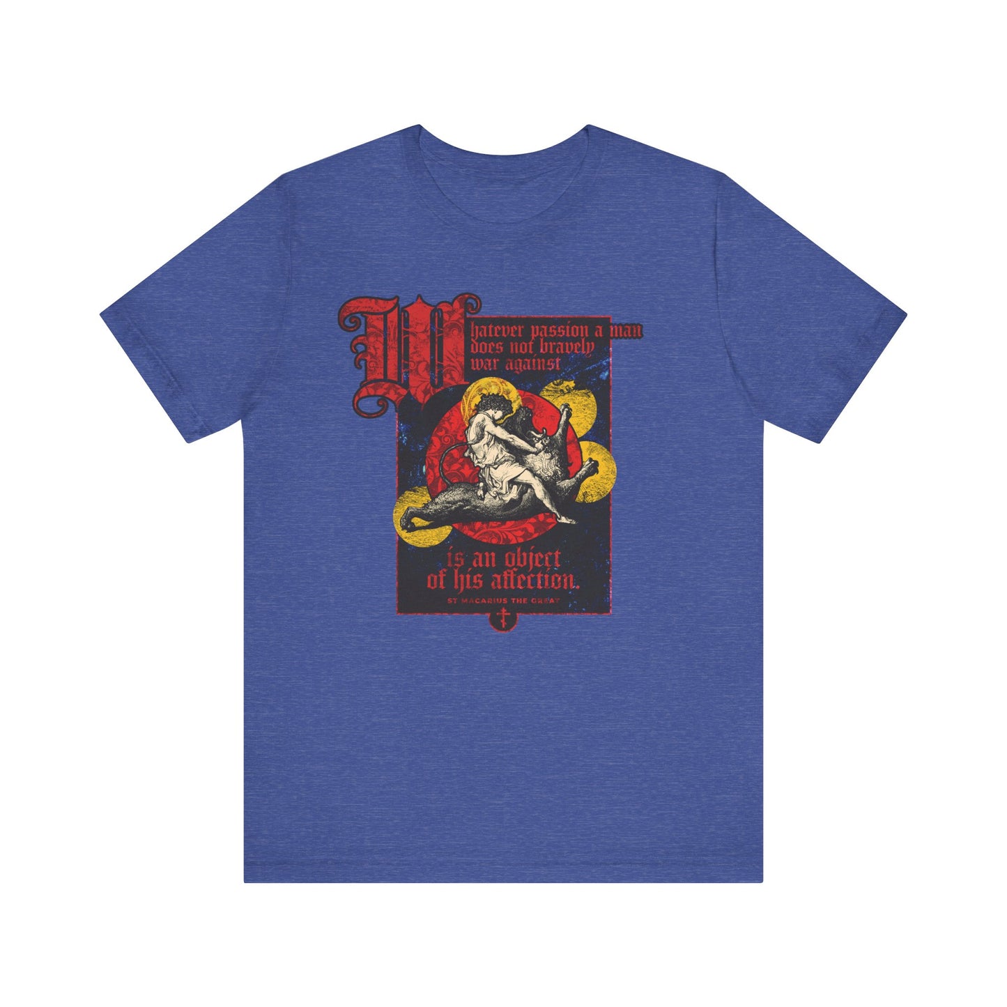 Heather True Royal t-shirt featuring Gustav Dore’s Samson slaying the lion and St. Macarius' quote: "Whatever passion a man does not bravely war against," inspiring you to rise above earthly cares with bold vintage style.
