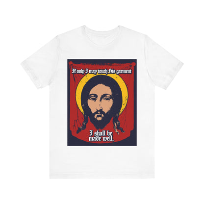If Only I May Touch His Garment, I Shall Be Made Well (Matthew 9:21) No. 1 | Orthodox Christian T-Shirt