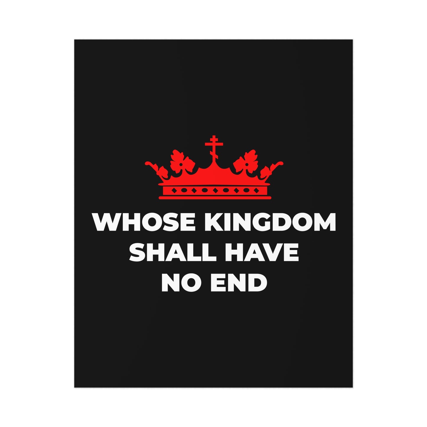 The "Whose Kingdom Shall Have No End" Christian art poster features a red Orthodox cross crown above the phrase on black, reflecting Nicene Creed eschatology and symbolizing God's eternal Kingdom.