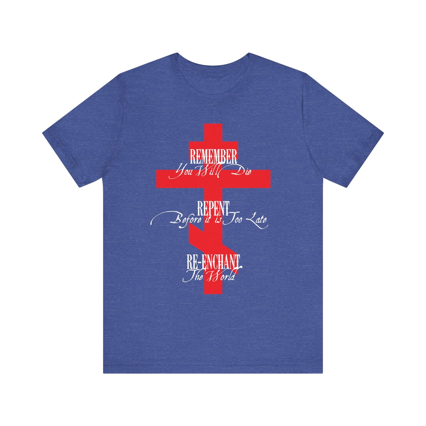 Remember You Will Die, Repent Before It's Too Late, Re-Enchant The World | Red Orthodox Cross White Text | Lightweight Cotton Unisex Tee