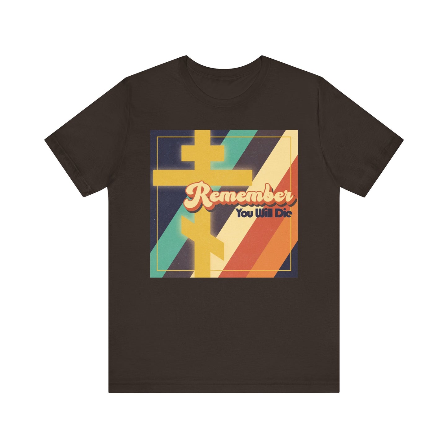 Brown t-shirt featuring colorful retro 70s American typography with the phrase "Remember You Will Die" across the front, accented by an Orthodox cross—a lightweight cotton unisex tee inspired by Christian reflections on life’s journey and reminiscent of Jesus’ teachings.