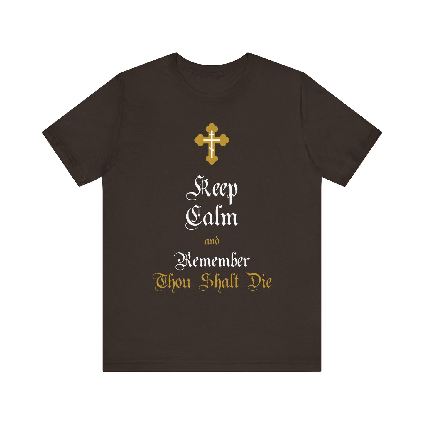 Brown t-shirt featuring a gold and white ornate Orthodox cross and the text: Keep Calm and Remember You Will Die, inspired by Victorian English style and Christian teachings, made from lightweight cotton for a unisex fit.