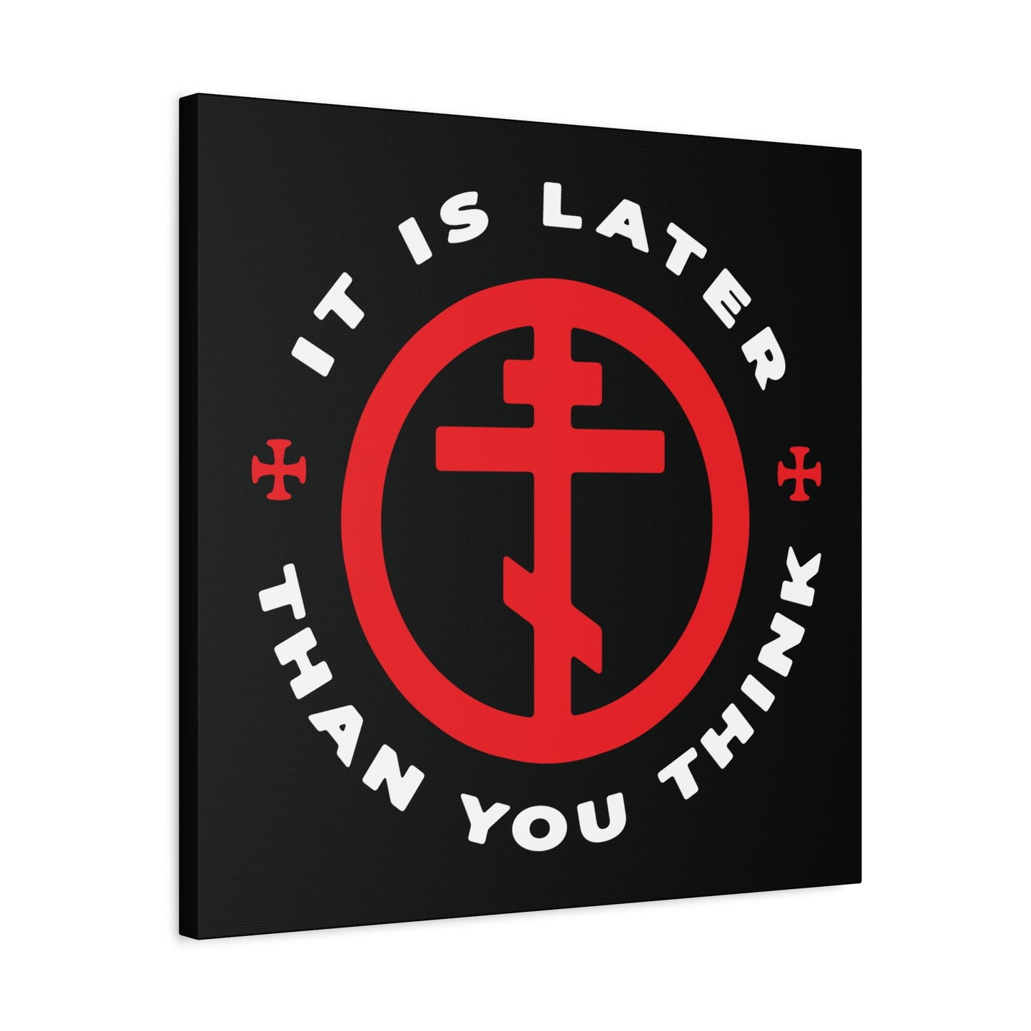 A black canvas titled "It Is Later Than You Think" features a red Orthodox cross in a circle and the phrase in white, inspired by Fr Seraphim Rose. Memento mori Christian wall art reminding us to cast off darkness and embrace the light.
