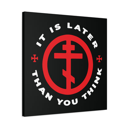 A black canvas titled "It Is Later Than You Think" features a red Orthodox cross in a circle and the phrase in white, inspired by Fr Seraphim Rose. Memento mori Christian wall art reminding us to cast off darkness and embrace the light.