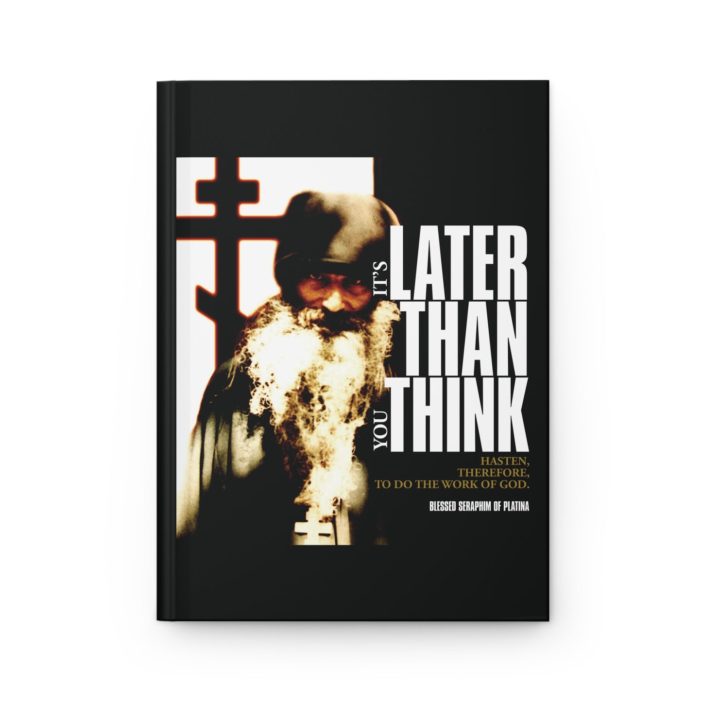 It's Later Than You Think | Fr Seraphim Rose | Photo with Modern Cinematic Poster Typography | Orthodox Christian Hardcover Journal