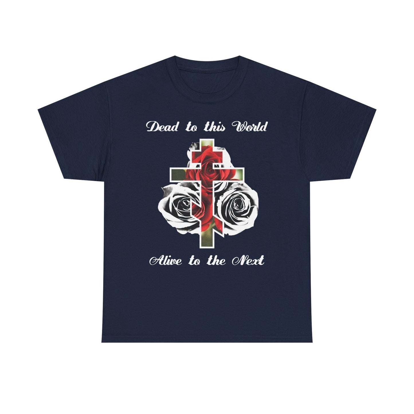 Dead to This World Alive to the Next | The Cross is the Doorway to Heaven | Red Roses, Black & White | Midweight Cotton Unisex Tee