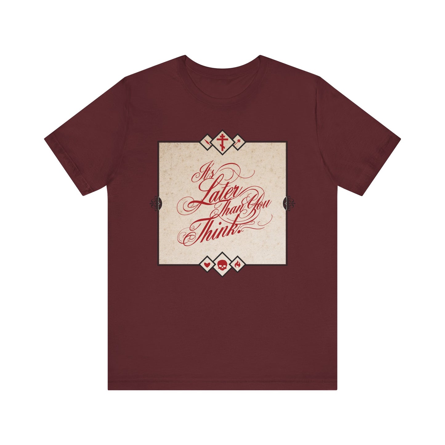 Maroon "It's Later Than You Think" unisex tee—features cursive memento mori script and a vintage square design. Orthodox-inspired reminder to repent while you can. Lightweight cotton, perfect for daily reflection.