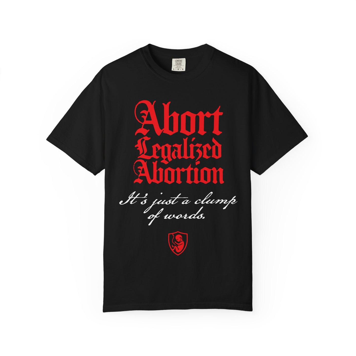 This black heavyweight cotton unisex tee features red and white text that reads: “Abort Legalized Abortion, It’s Just a Clump of Words.” A bold pro-life Christian statement piece, it’s ideal for anyone looking for anti-abortion apparel or meaningful Christian gifts.