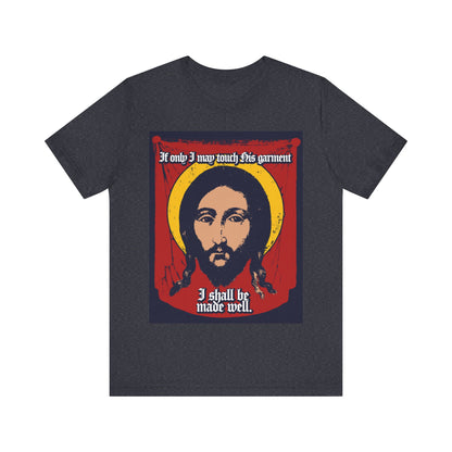 If Only I May Touch His Garment, I Shall Be Made Well (Matthew 9:21) No. 1 | Orthodox Christian T-Shirt