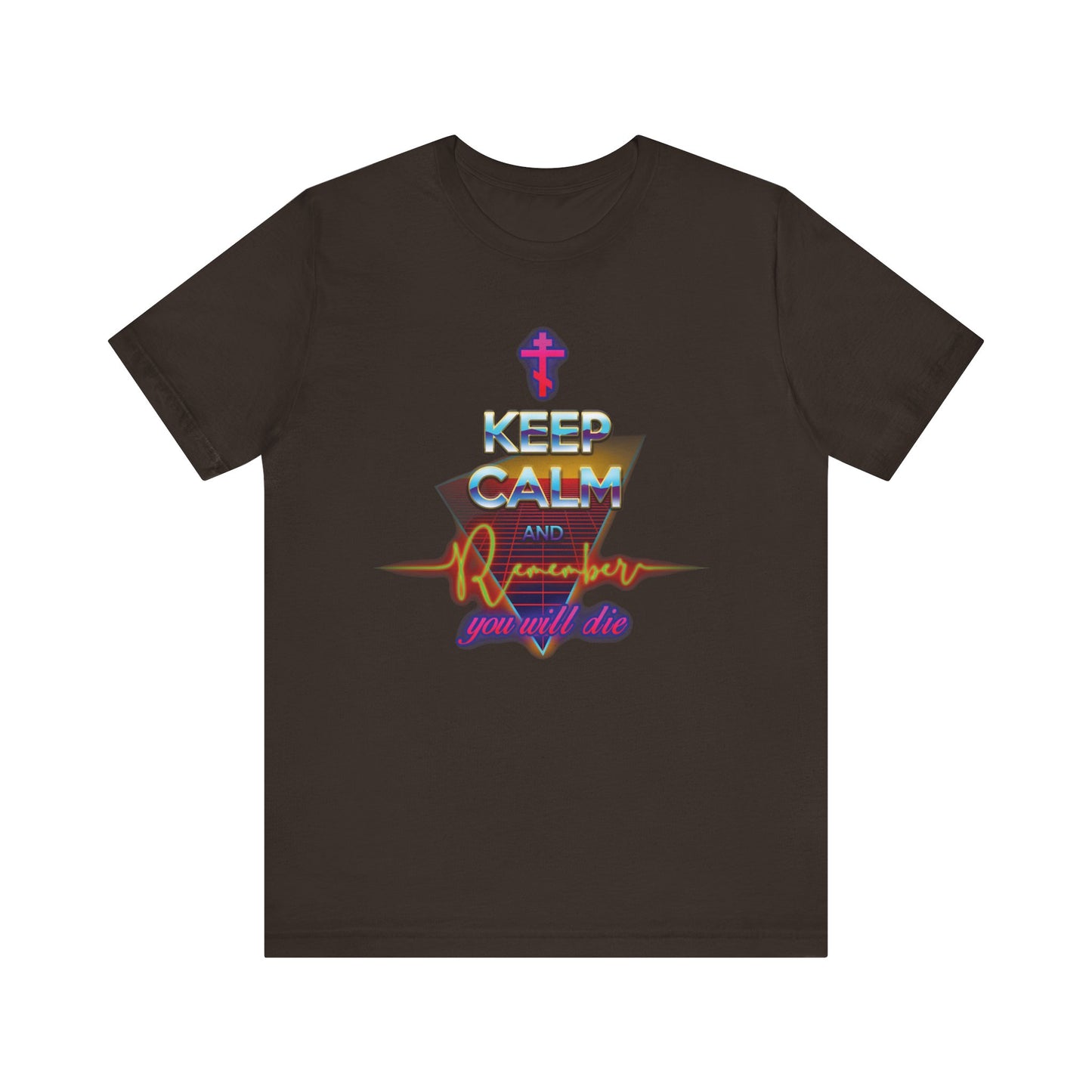 Brown t-shirt featuring the design "Keep Calm and Remember You Will Die" in vibrant 80s Synthwave Vaporwave Outrun style fonts—a unique Orthodox Christian lightweight cotton unisex shirt that serves as a reminder to cherish each day as a gift from God.