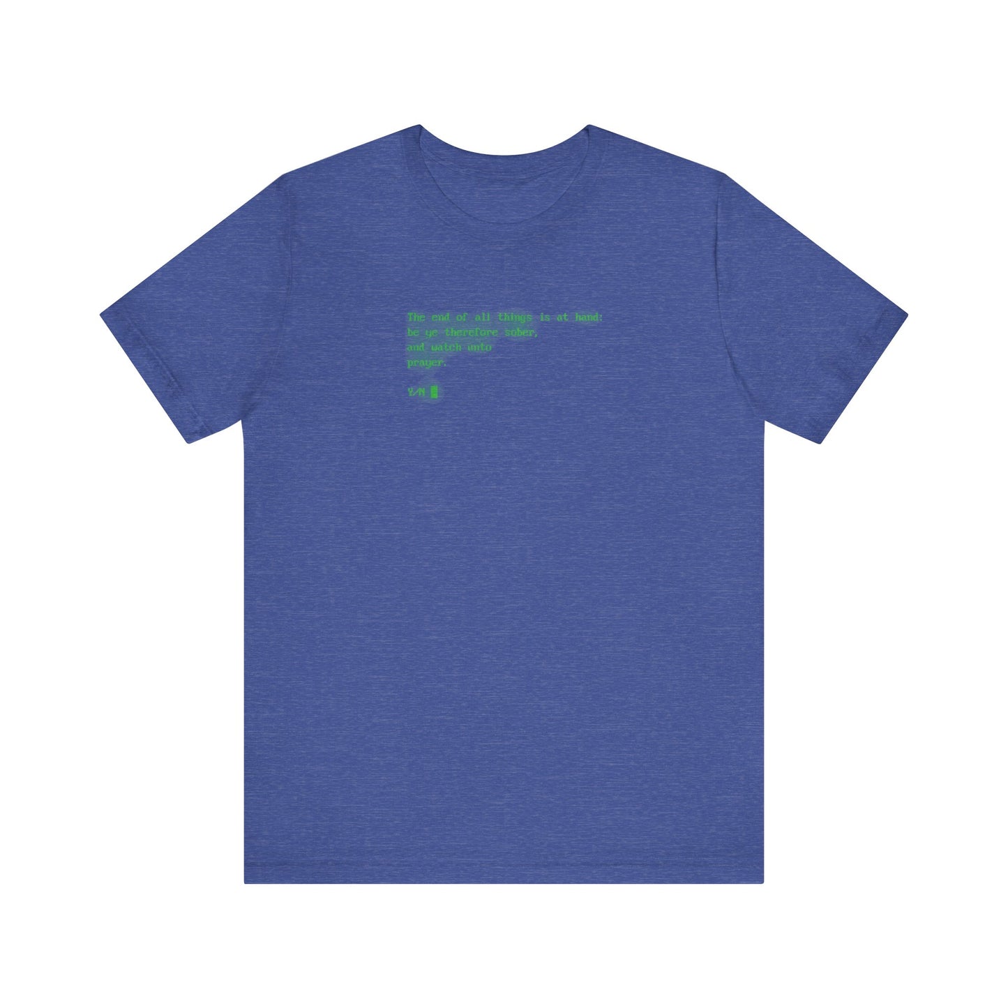 Heather True Royal lightweight cotton unisex tee featuring a small green text, "The end of all things is at hand: be ye therefore sober, and watch unto prayer," printed centered on the chest near the neckline, in a retro screen style inspired by Christ's fulfillment of God's will.