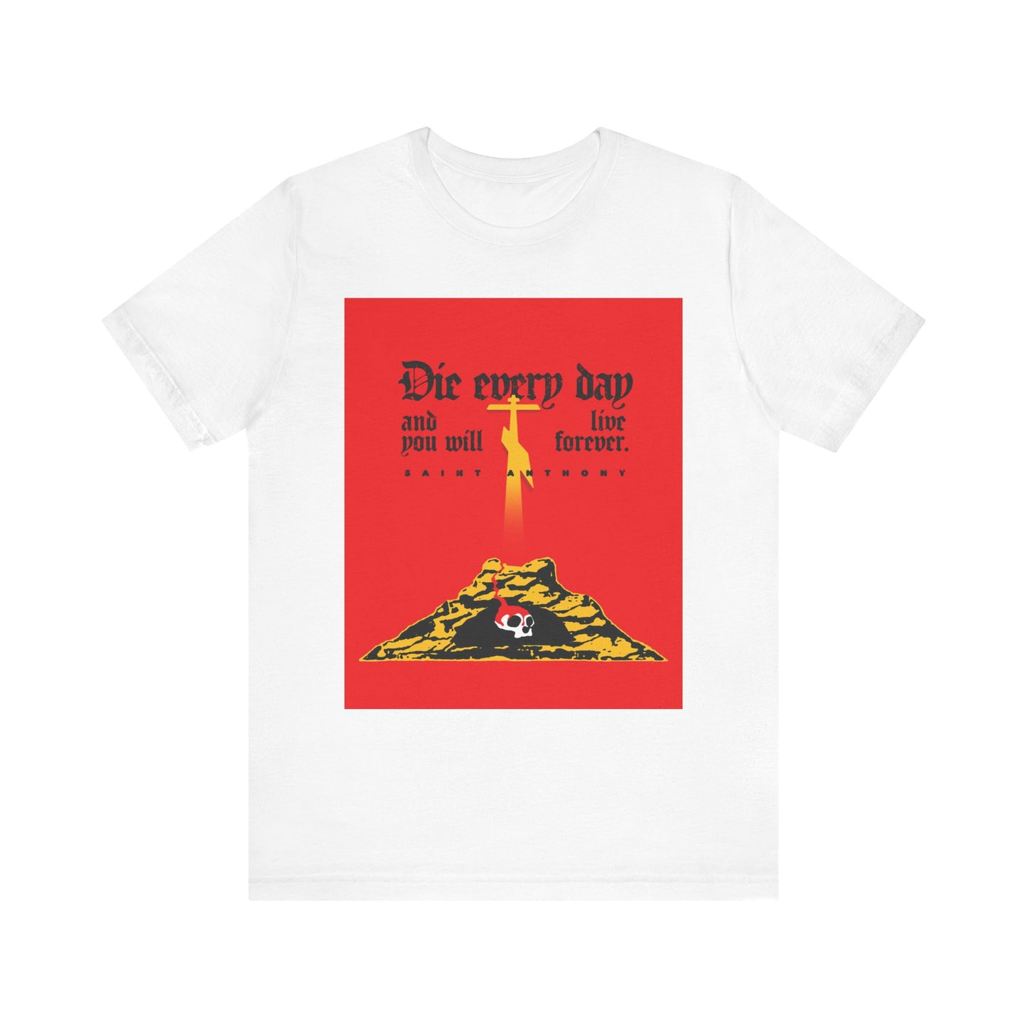 White unisex tee featuring a red “Die Every Day and You Will Live Forever” design with Golgotha Cross and Skull of Adam, inspired by St Anthony the Great, on lightweight cotton.