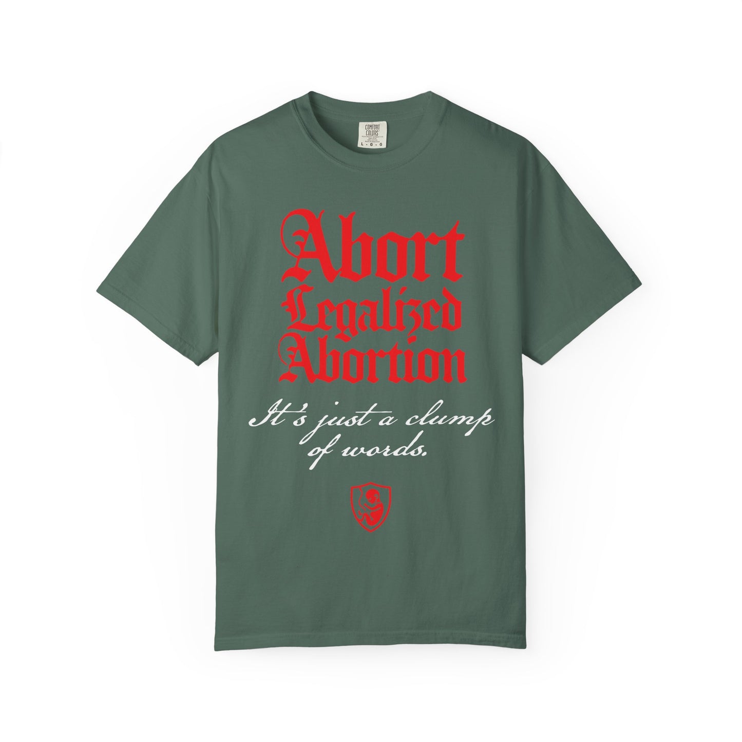 Blue Spruce heavyweight cotton unisex tee featuring bold red “Abort Legalized Abortion” text and white script “It’s just a clump of words.” Perfect for those seeking pro-life or anti-abortion Christian gifts, this shirt makes a powerful statement.