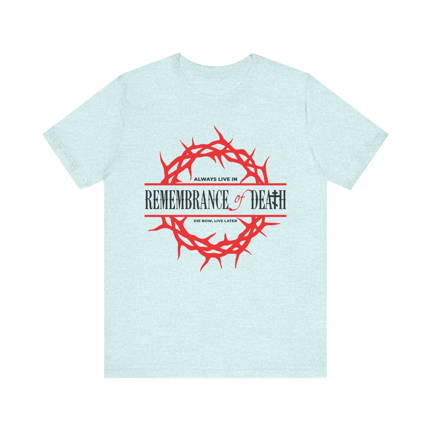 Heather Prism Ice Blue lightweight cotton T-shirt with a red crown of thorns and “Always live in remembrance of death”—inspired by St John Climacus—in bold black letters; Ascetic Christian Orthodox design.