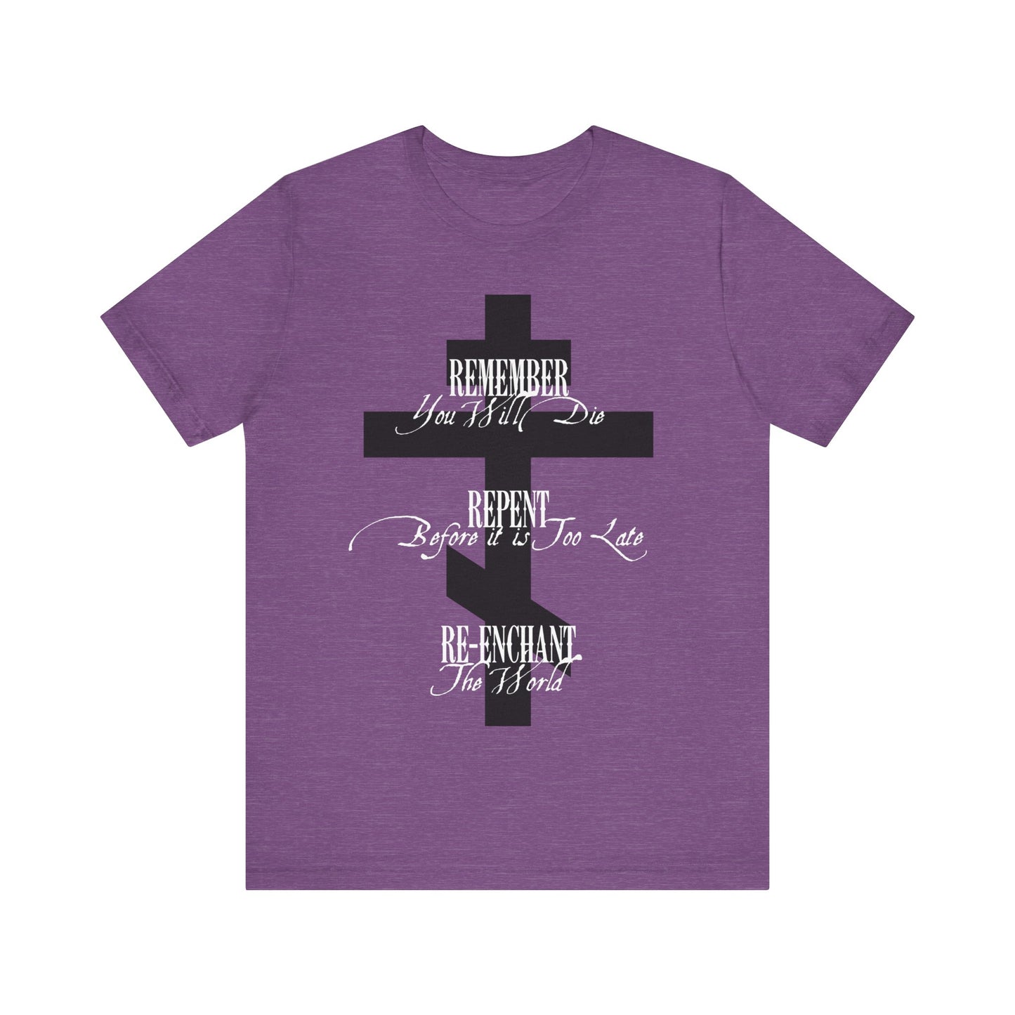 Remember You Will Die, Repent Before It's Too Late, Re-Enchant The World | Black Orthodox Cross White Text | Orthodox Christian Cotton T-Shirt