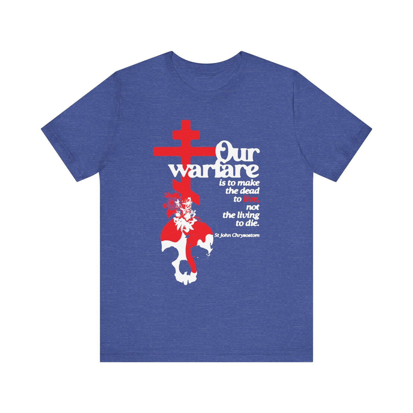 Heather True Royal tee featuring an Orthodox cross, flowers, skull design, and a St. John Chrysostom quote: "Our Warfare is to Make the Dead to Live." Soft, lightweight cotton unisex Christian shirt.