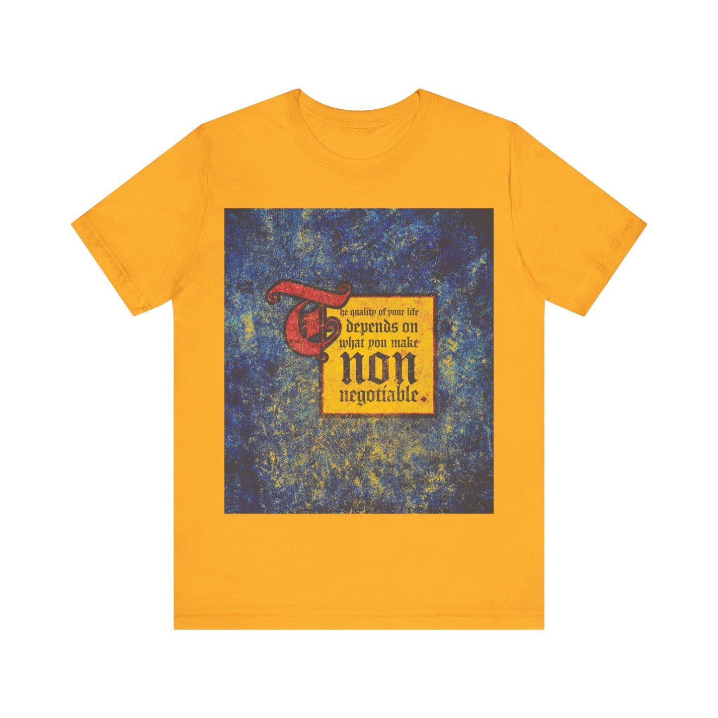 Gold "The Quality of Your Life Depends on What You Make Non-Negotiable" Orthodox Christian T-shirt, featuring a motivational message and Uncompromising Christianity graphic.