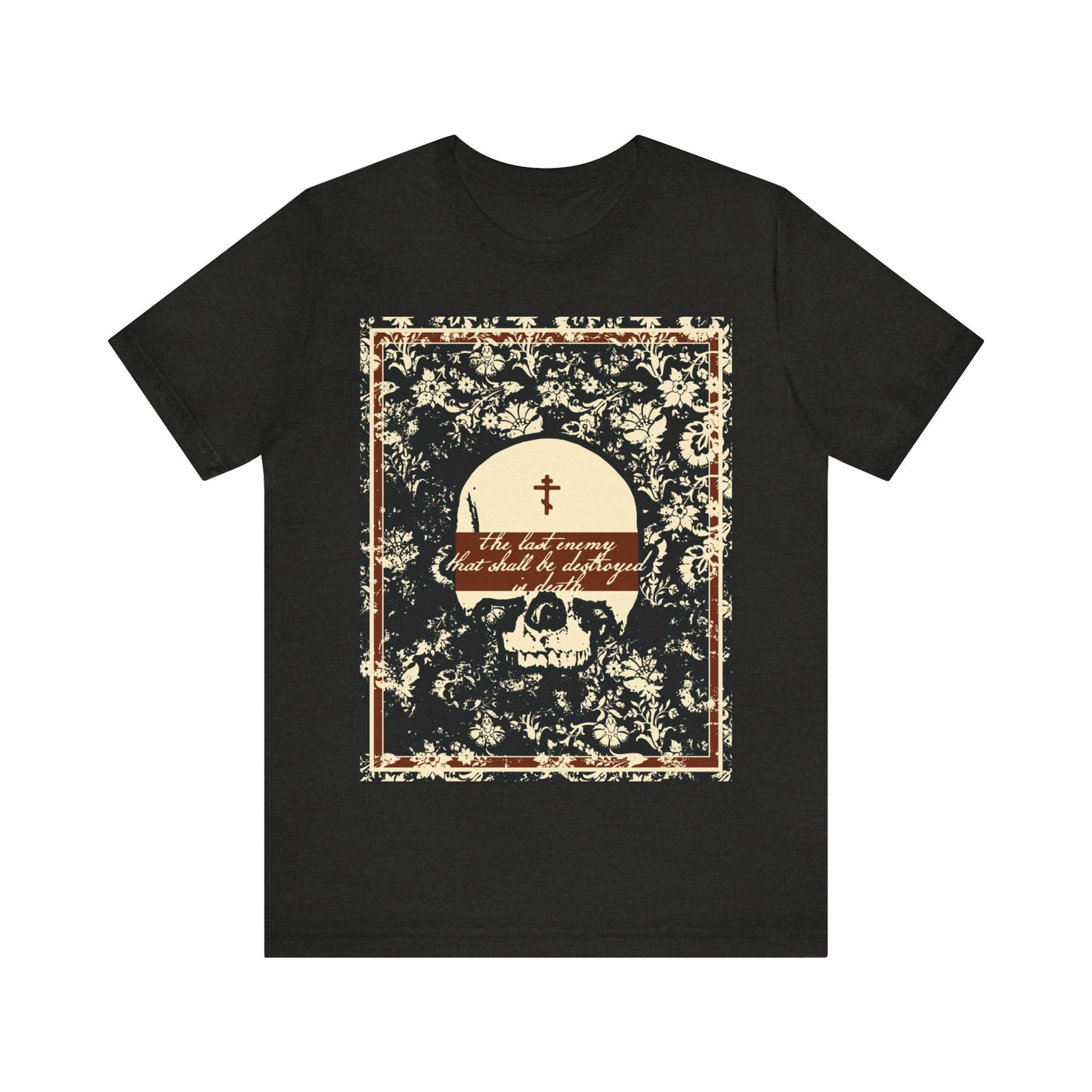 The Last Enemy That Shall Be Destroyed is Death (1 Cor 15:26) | Earthtone Skull and Floral Design | Resurrection | Orthodox Christian T-Shirt
