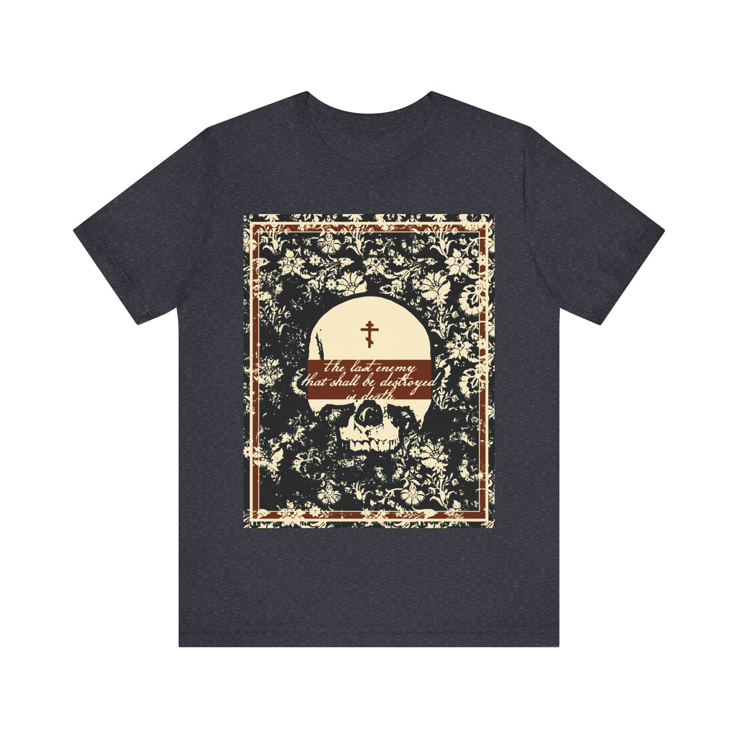 The Last Enemy That Shall Be Destroyed is Death (1 Cor 15:26) | Earthtone Skull and Floral Design | Resurrection | Orthodox Christian T-Shirt