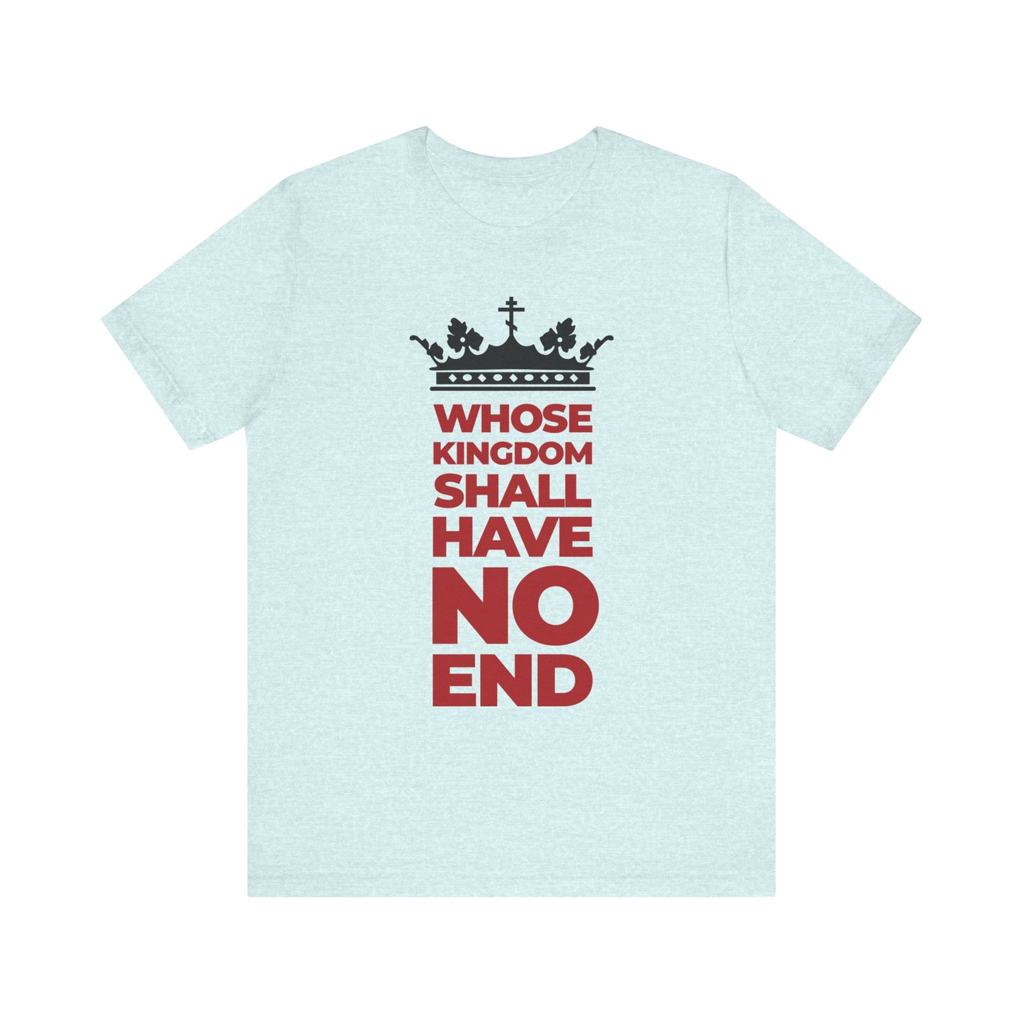 Heather Prism Ice Blue unisex cotton tee featuring a white crown and a red banner that reads: WHOSE KINGDOM SHALL HAVE NO END—a subtle nod to the everlasting dominion of the Son of Man.