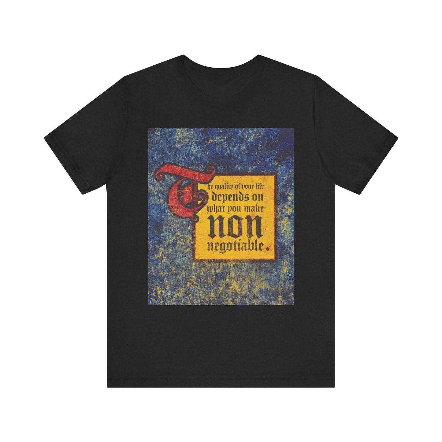 Black Heather lightweight cotton unisex tee featuring a vibrant graphic and the empowering message: The quality of your life depends on what you make non-negotiable.