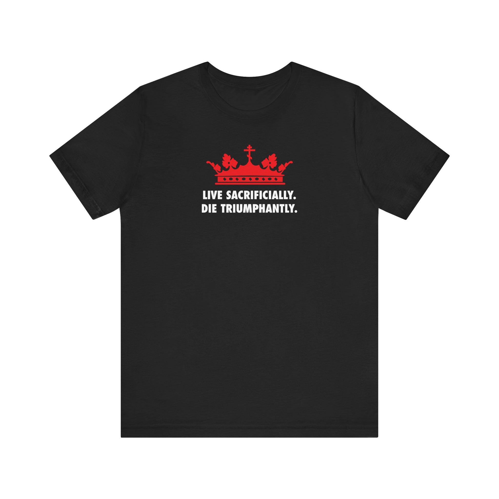 A black lightweight cotton unisex t-shirt named "Live Sacrificially, Die Triumphantly | Red Crown White Text | Orthodox Christian," featuring a red crown and the inspirational phrase LIVE SACRIFICIALLY. DIE TRIUMPHANTLY. in white, inspired by St. Ignatius of Antioch, the renowned Syrian bishop and author of the Epistle to the Romans.