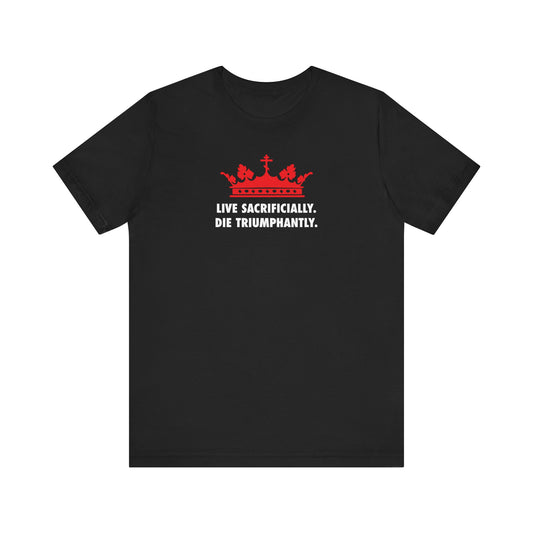 Live Sacrificially, Die Triumphantly | Red Crown White Text | Orthodox Christian Lightweight Cotton Unisex T-Shirt