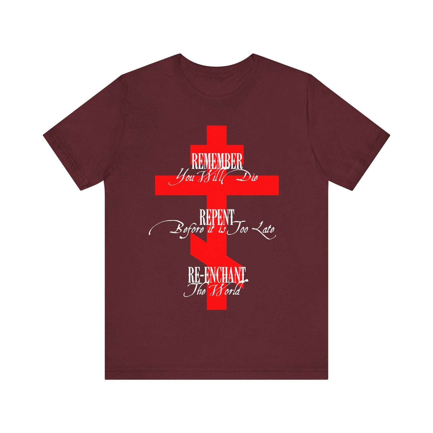 Remember You Will Die, Repent Before It's Too Late, Re-Enchant The World | Red Orthodox Cross White Text | Orthodox Christian Cotton T-Shirt