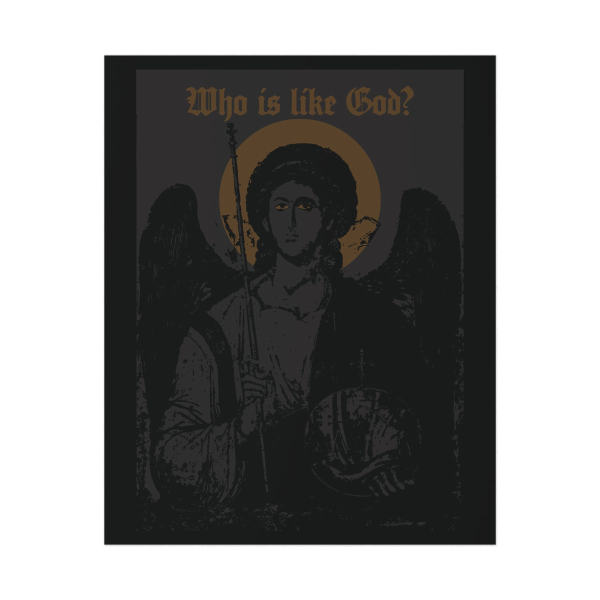 Featuring a striking black and bronze design, the “Who Is Like God? Archangel Michael Icono-Graphic” poster showcases a dark, angelic image inspired by Orthodox Christian iconography. Gold text above reads “Who is like God?”, capturing the awe-inspiring presence of Archangel Michael. A cross adorns the front left breast, blending gothic aesthetics with profound spiritual symbolism in this unique Christian art piece.