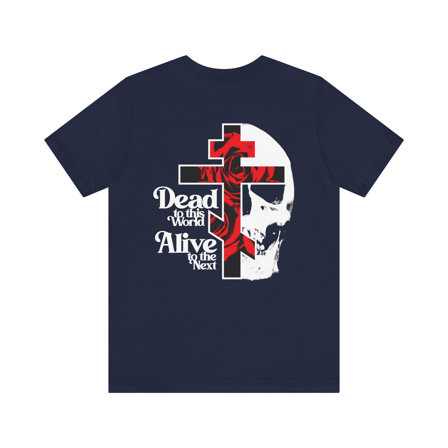 Navy unisex tee with a white cross on the front left chest; back features skull, cross, red rose art, and “Dead to This World, Alive to the Next.” Lightweight cotton. Goth aesthetic.