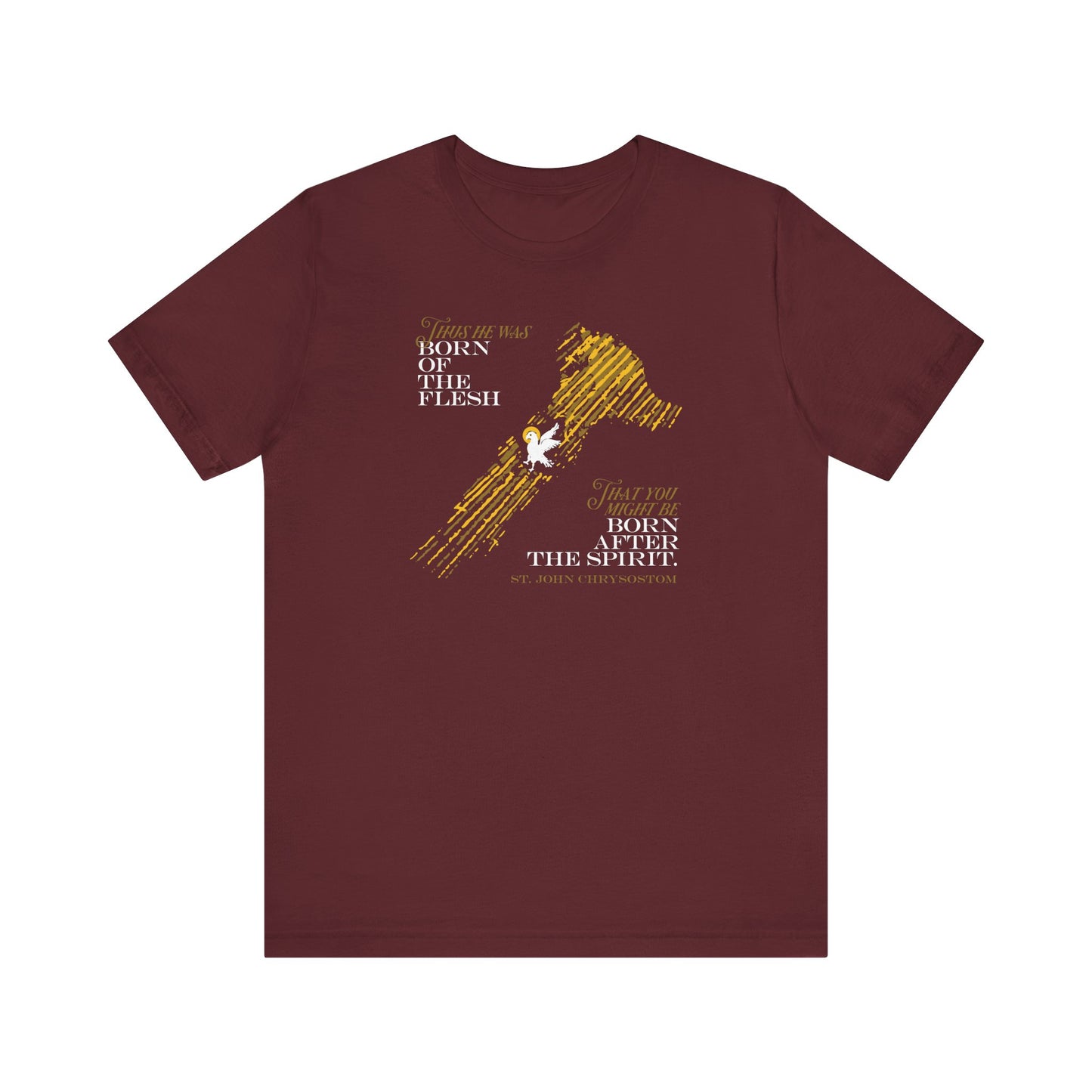 Maroon t-shirt featuring yellow and white text, a dove, and a sketched map outline in the center, displaying the phrase "Thus He Was Born of the Flesh That You Might Be Born of the Spirit"—inspired by St. John Chrysostom's teachings.
