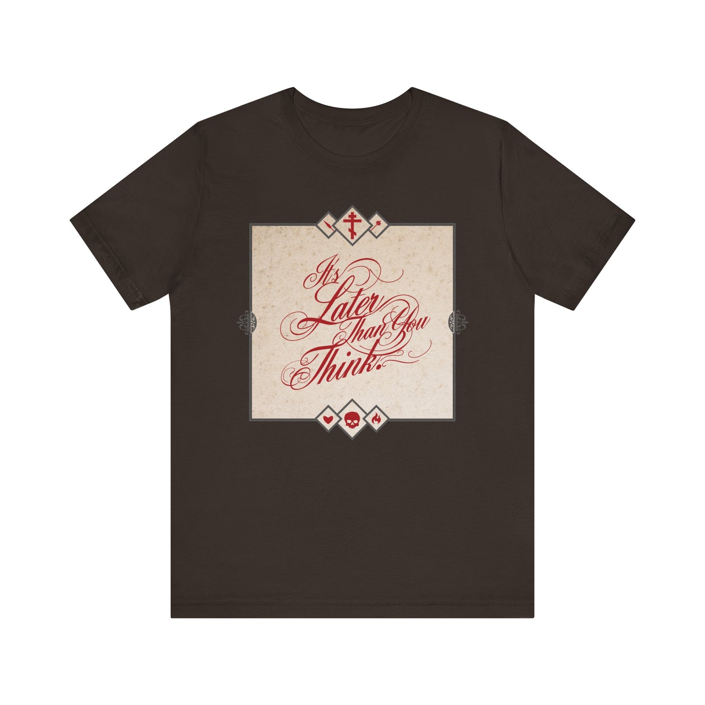 Brown unisex tee featuring "It's Later Than You Think" in ornate cursive, inspired by Seraphim Rose. Memento mori theme reminds you to repent while you can. Lightweight cotton, Orthodox design.