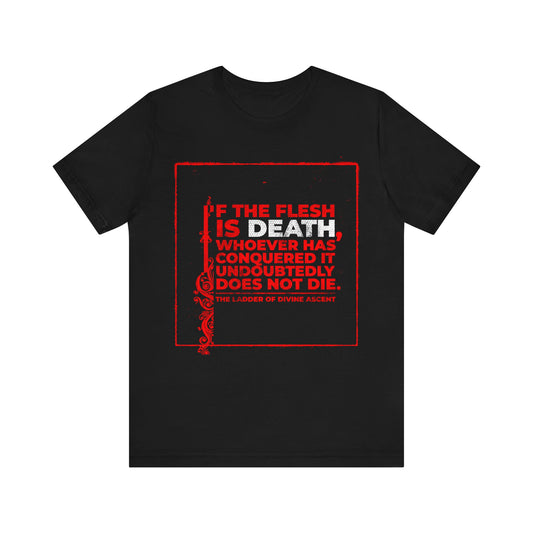 If the Flesh is Death (Ladder of Divine Ascent) No. 2 | Orthodox Christian T-Shirt