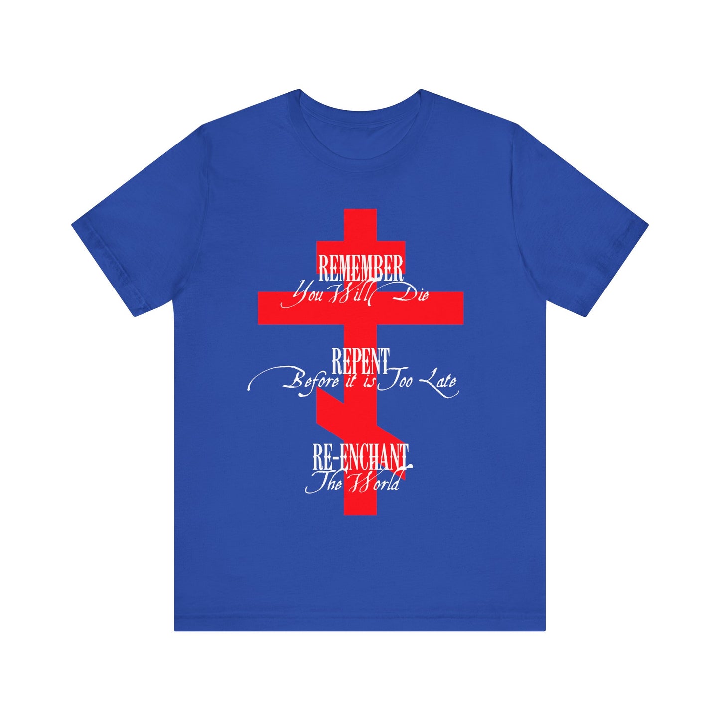 Remember You Will Die, Repent Before It's Too Late, Re-Enchant The World | Red Orthodox Cross White Text | Orthodox Christian Cotton T-Shirt