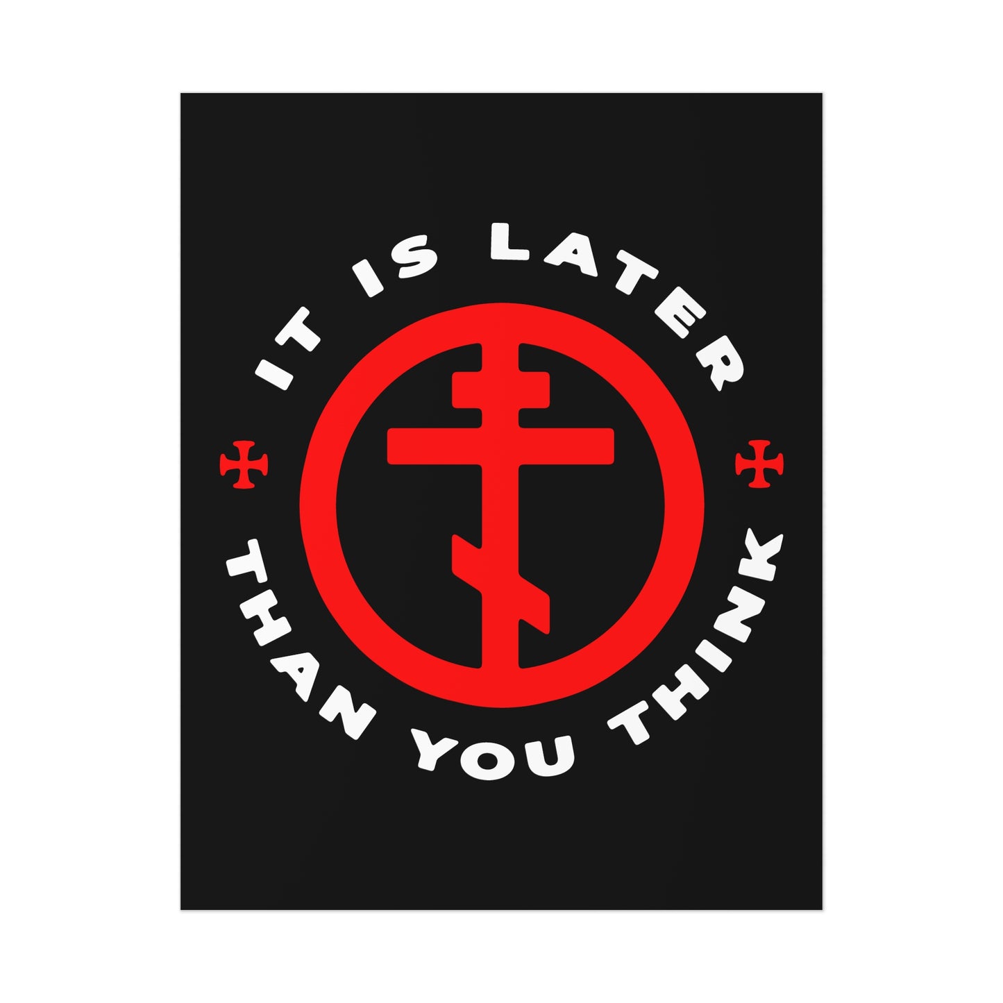 The "It Is Later Than You Think" Christian art poster features a red Orthodox cross in a circle on black, echoing Fr Seraphim Rose’s memento mori message and call to spiritual vigilance.