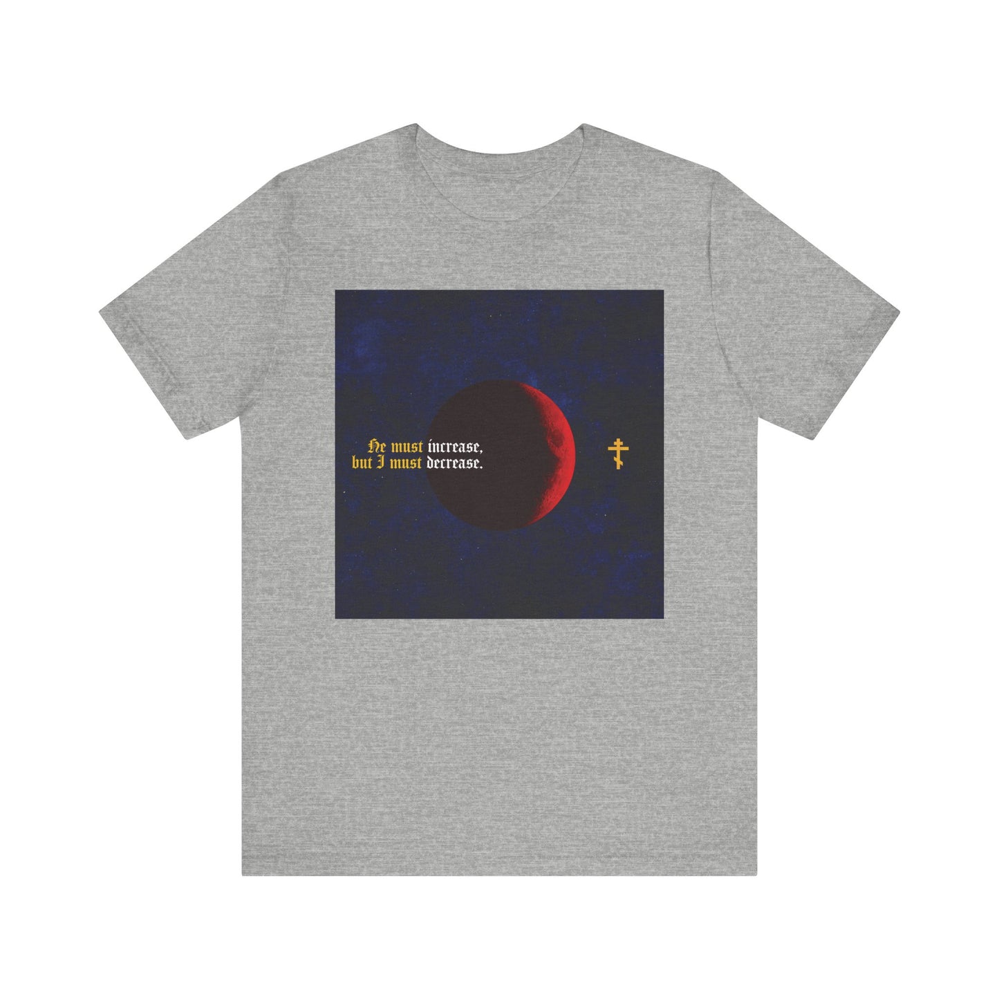 Athletic Heather tee with a red moon, yellow cross, and gothic "He must increase, but I must decrease" text—referencing John 3:30 and John the Baptist. Lightweight cotton, unisex fit.
