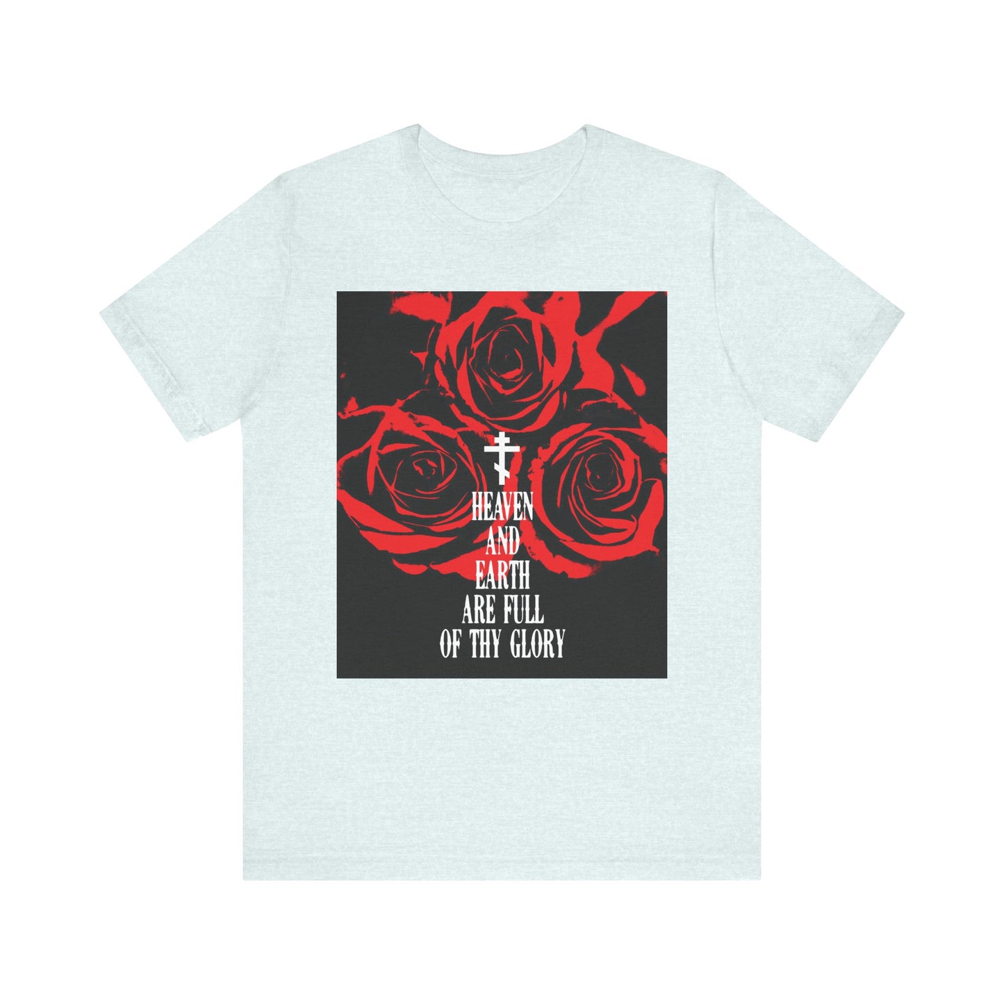 Heather Ice Blue unisex tee featuring "Heaven and Earth Are Full of Thy Glory" (Orthodox hymn) with red roses and modern western typography; made from lightweight cotton.