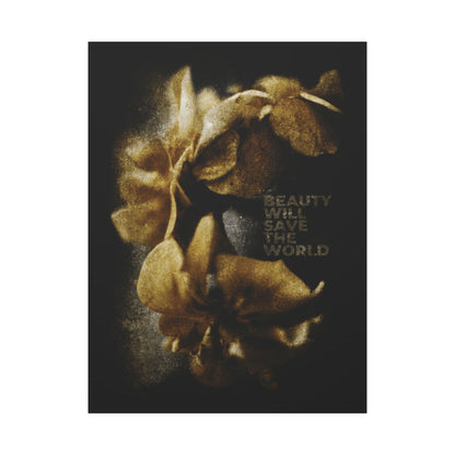 Golden flowers and the phrase "BEAUTY WILL SAVE THE WORLD" on a dark backdrop. Original photographic artwork glorifying Jesus Christ, Universal Creator & King. Christian wall art inspired by Dostoevsky.