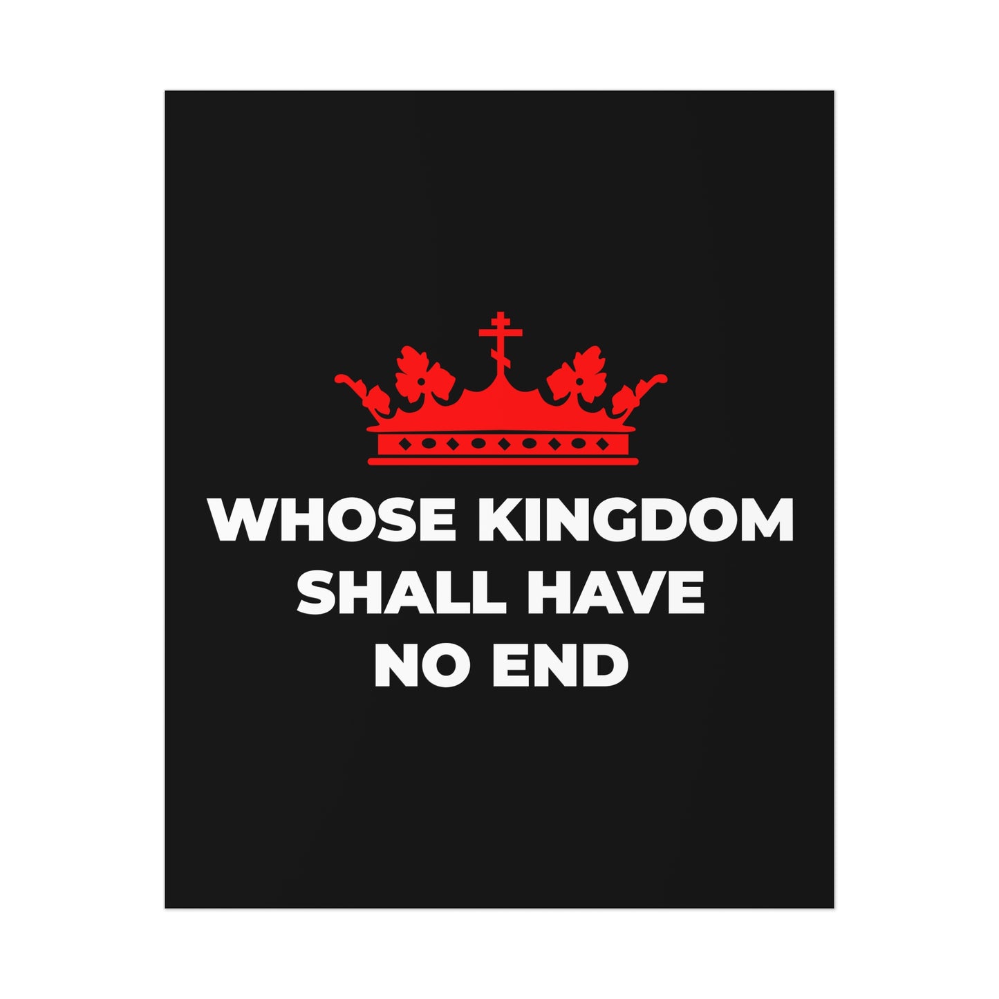 The "Whose Kingdom Shall Have No End" Christian art poster features a red Orthodox crown above white text on black, inspired by the Nicene Creed and symbolizing Christ’s eternal reign.