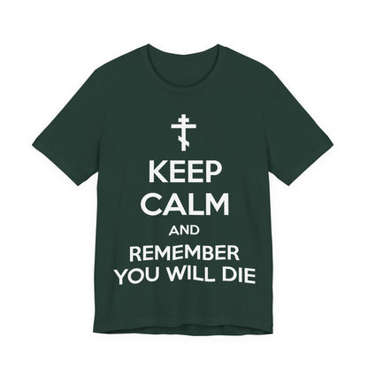 Keep Calm and Remember You Will Die | Orthodox Cross | Ascetic Ethos | Memento Mori Meme | Christian Cotton (and Heather Blend) Unisex Tee