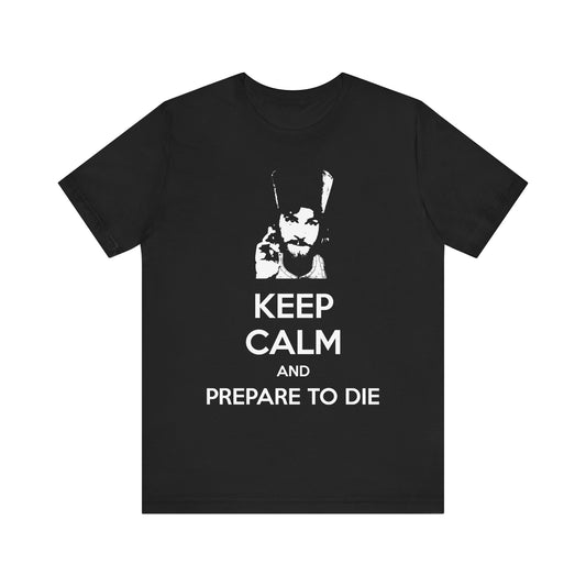 Black unisex T-shirt featuring the phrase "KEEP CALM AND PREPARE TO DIE" from Father Inigo Montoya, styled as a Princess Bride meme—an Orthodox Christian lightweight cotton tee that boldly celebrates life’s ultimate mysteries.