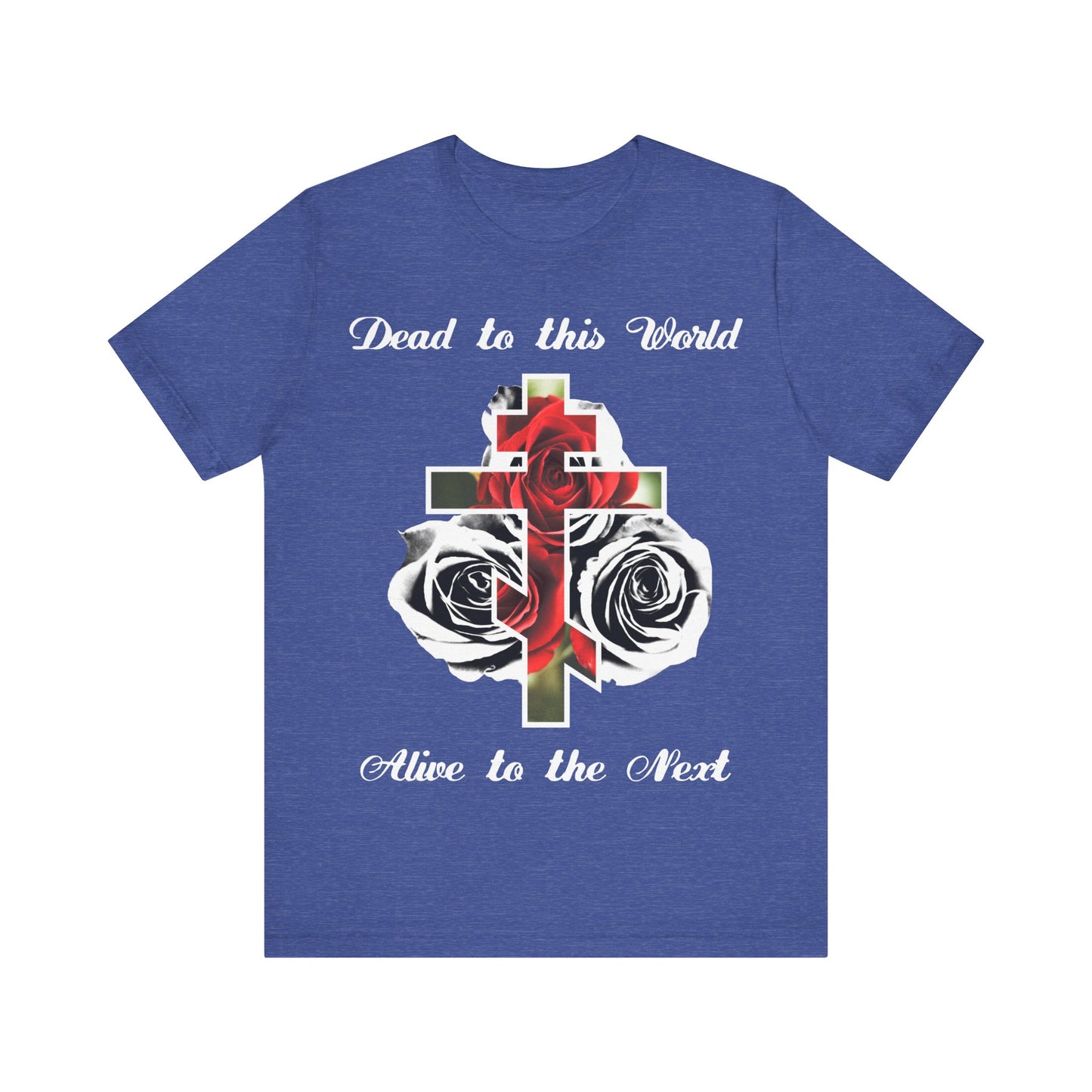 Dead to This World Alive to the Next | The Cross is the Doorway to Heaven | Red Roses, Black & White | Orthodox Christian Cotton T-Shirt