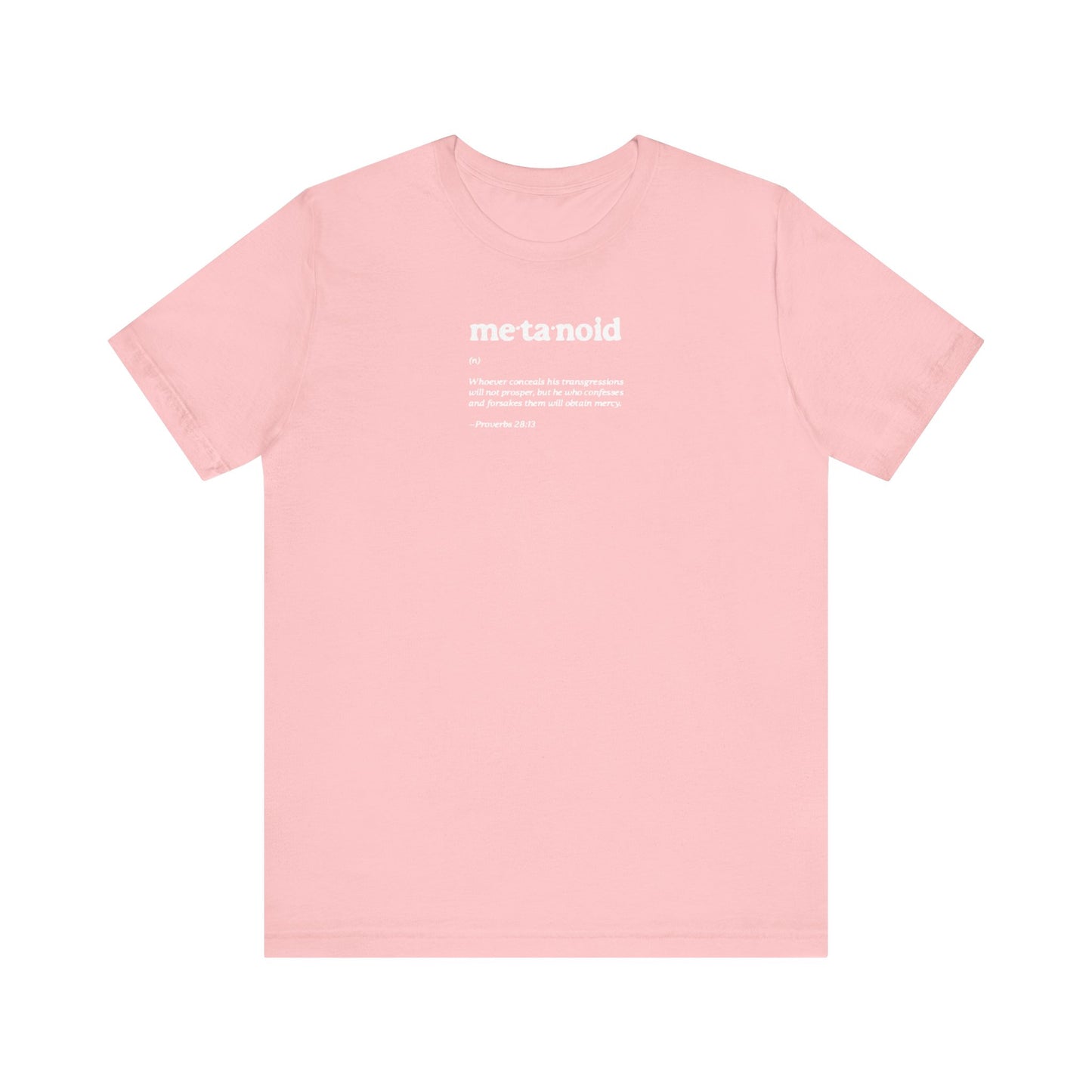 The Metanoia Metanoid Definition unisex tee, in pink, features minimalist white text on the chest highlighting confession and repentance, inspired by Prov 28:13, and is displayed against a white background.